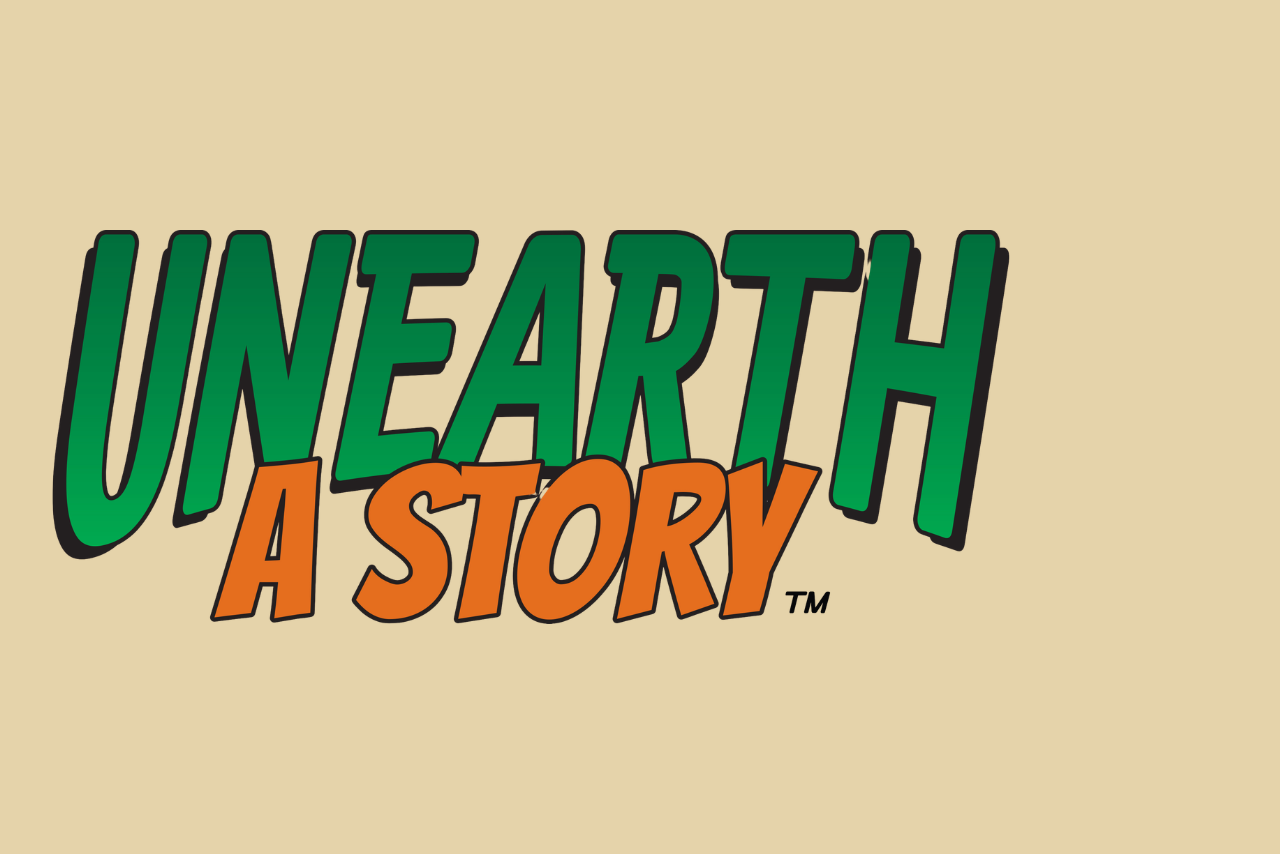 Unearth a story