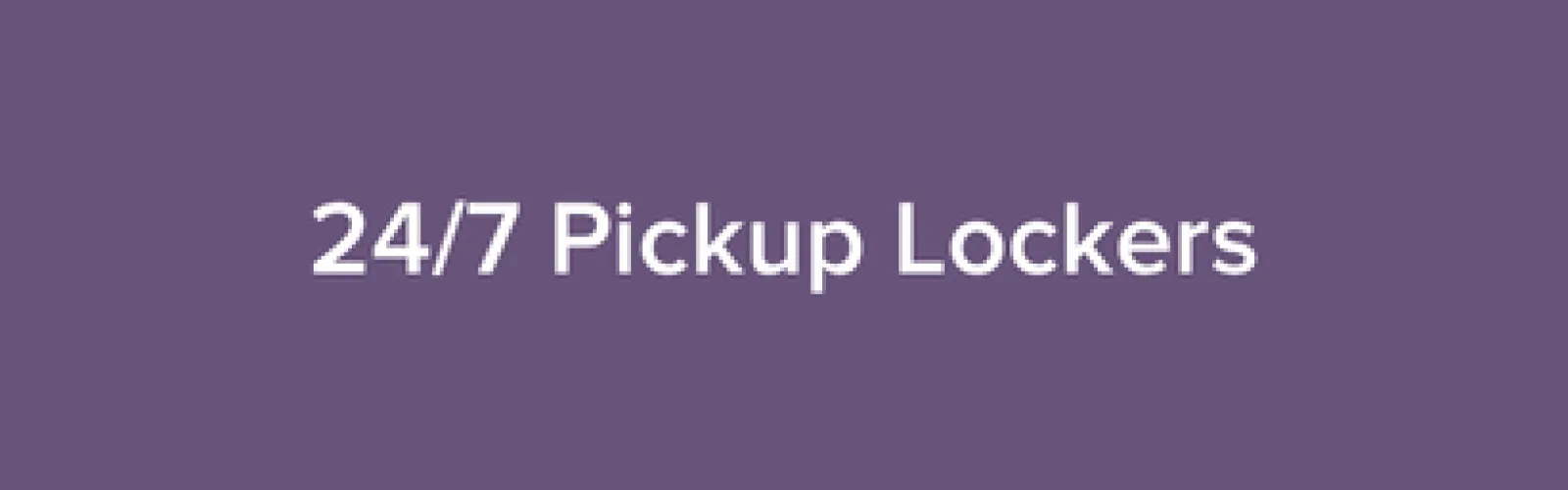 24/7 pickup lockers. 